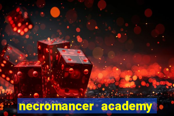 necromancer academy and the genius summoner 99